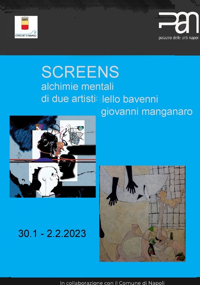 Locandina della mostra: SCREENS, alchimie mentali di due artisti, lello bavenni, giovanni manganaro, 30.1 – 2.2.2023, con i loghi del Comune di Napoli e del PAN e due opere